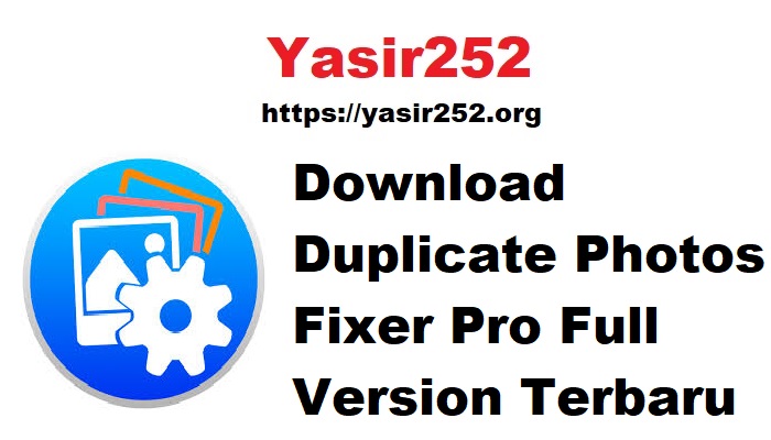 Download Duplicate Photos Fixer Pro Full Version Terbaru