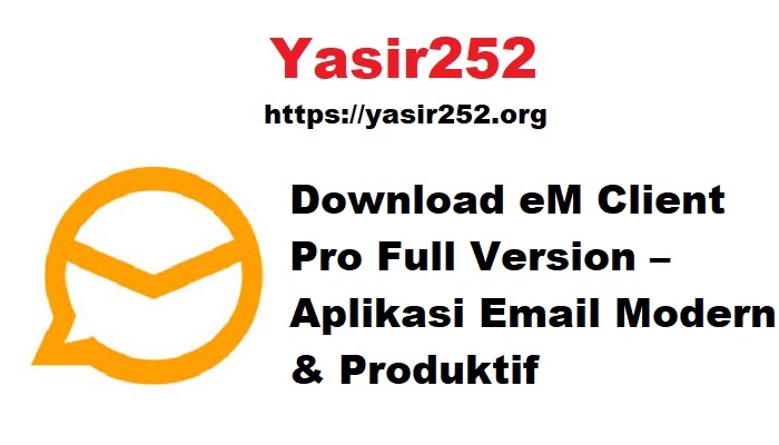 Download eM Client Pro Full Version – Aplikasi Email Modern & Produktif