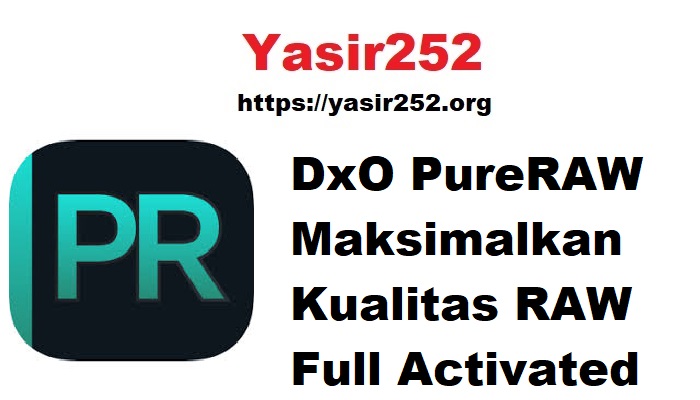 DxO PureRAW Maksimalkan Kualitas RAW Full Activated
