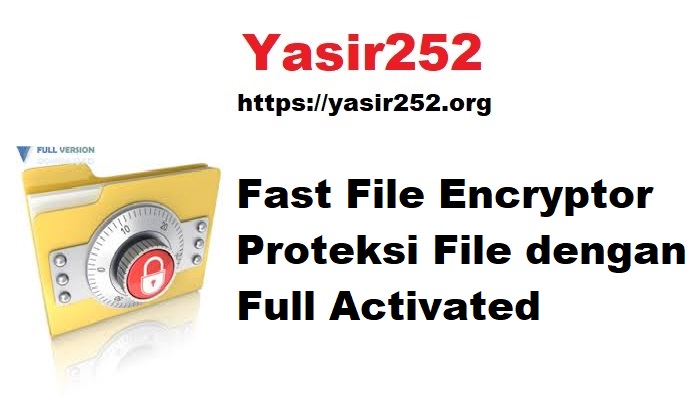 Fast File Encryptor Proteksi File dengan Full Activated