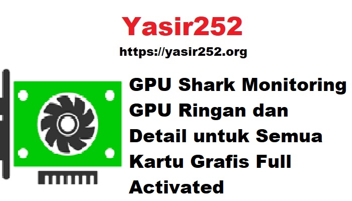 GPU Shark Monitoring GPU Ringan dan Detail untuk Semua Kartu Grafis Full Activated