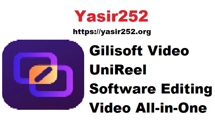Gilisoft Video UniReel Software Editing Video All-in-One