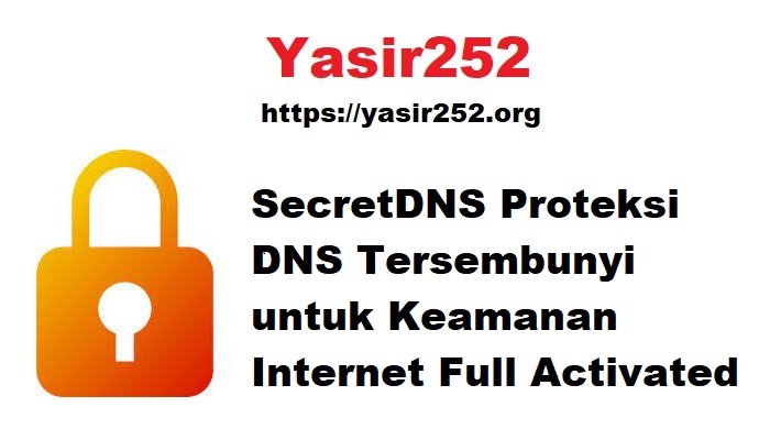 SecretDNS Proteksi DNS Tersembunyi untuk Keamanan Internet Full Activated