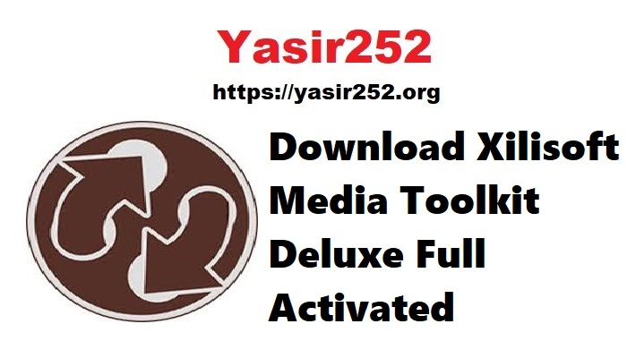 Download Xilisoft Media Toolkit Deluxe Full Activated